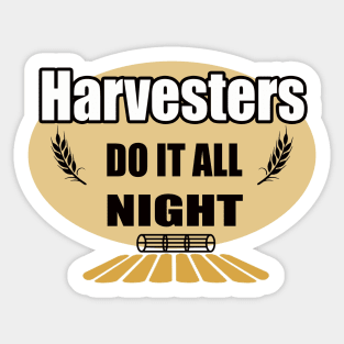 Harvesters do it all night| funny; farm; farmer; gift for farmer; harvest; harvester; father's day; gift for farmer dad; Sticker